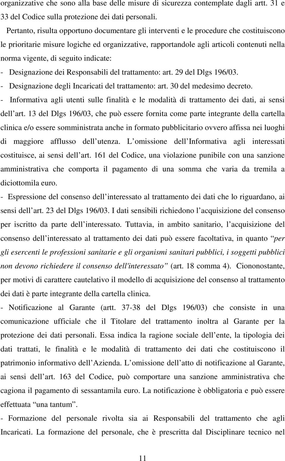 seguito indicate: - Designazione dei Responsabili del trattamento: art. 29 del Dlgs 196/03. - Designazione degli Incaricati del trattamento: art. 30 del medesimo decreto.