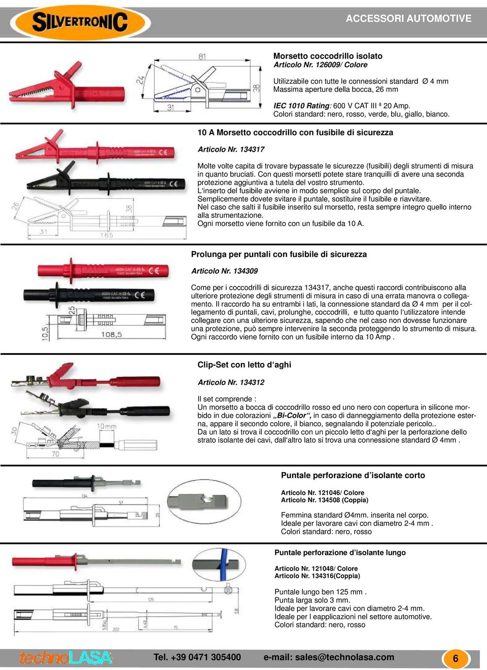 Colori standard: nero, rosso, verde, blu, giallo, bianco. Molte volte capita di trovare bypassate le sicurezze (fusibili) degli strumenti di misura in quanto bruciati.