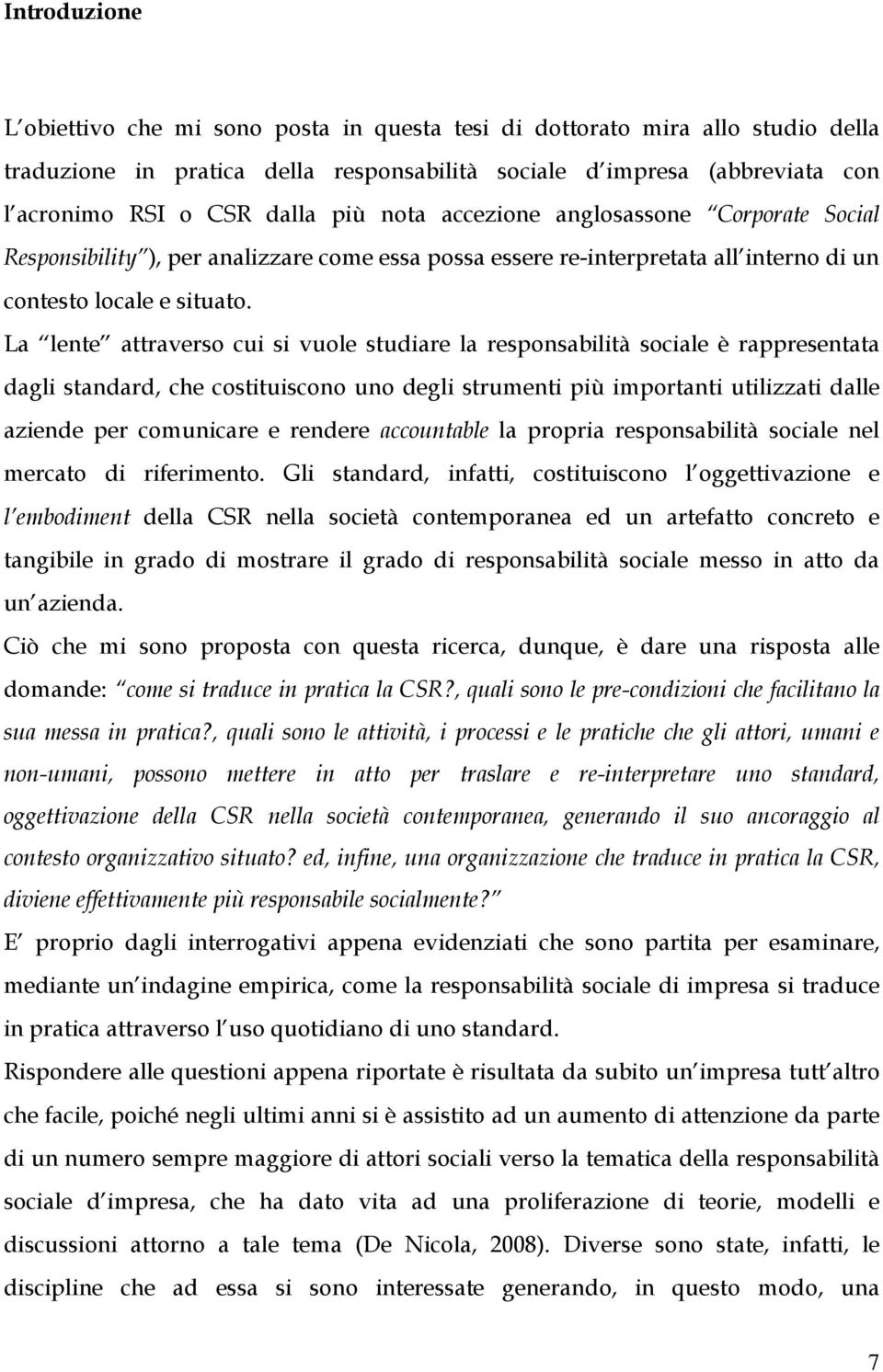 La lente attraverso cui si vuole studiare la responsabilità sociale è rappresentata dagli standard, che costituiscono uno degli strumenti più importanti utilizzati dalle aziende per comunicare e