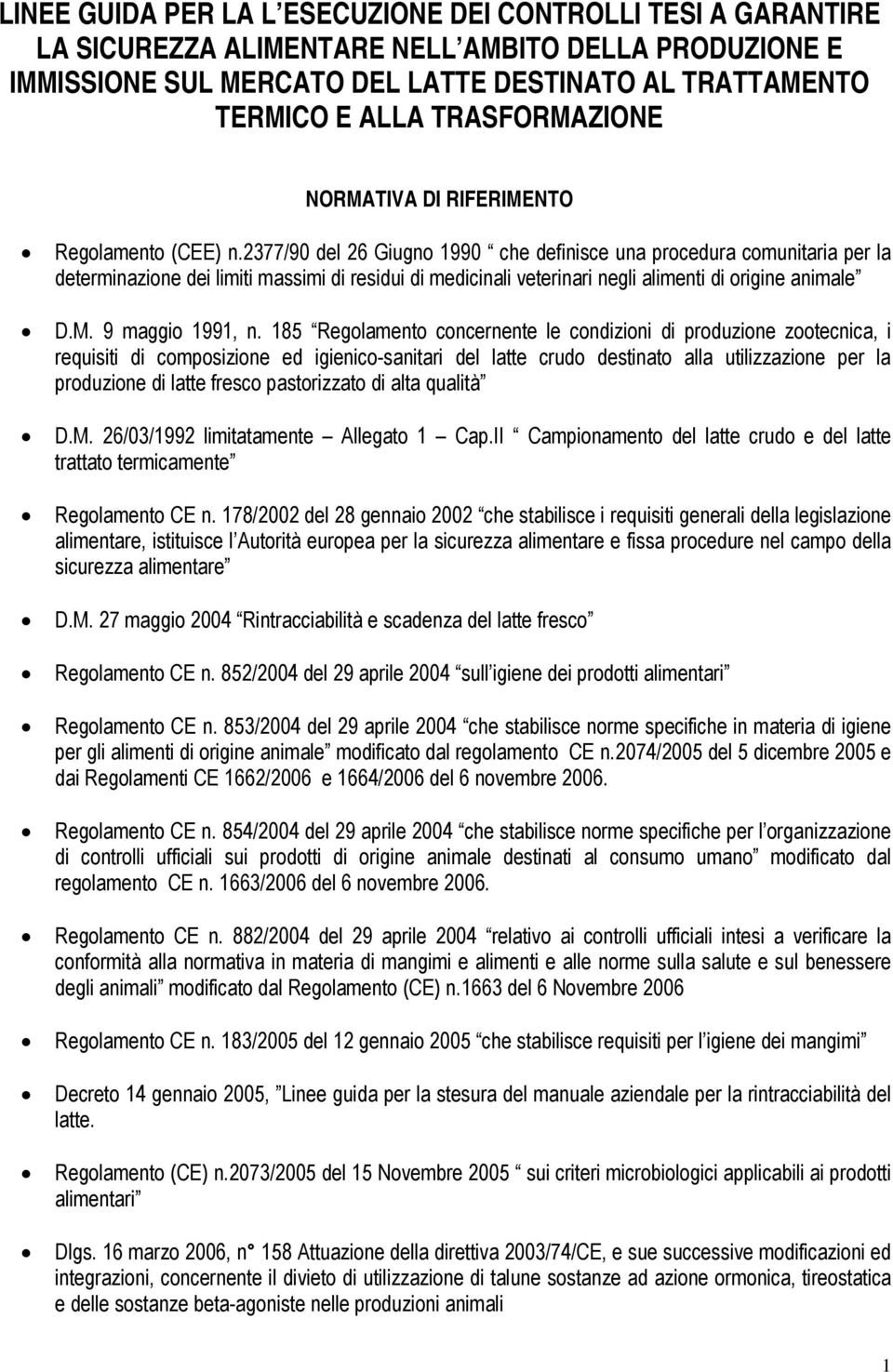 2377/90 del 26 Giugno 1990 che definisce una procedura comunitaria per la determinazione dei limiti massimi di residui di medicinali veterinari negli alimenti di origine animale D.M. 9 maggio 1991, n.