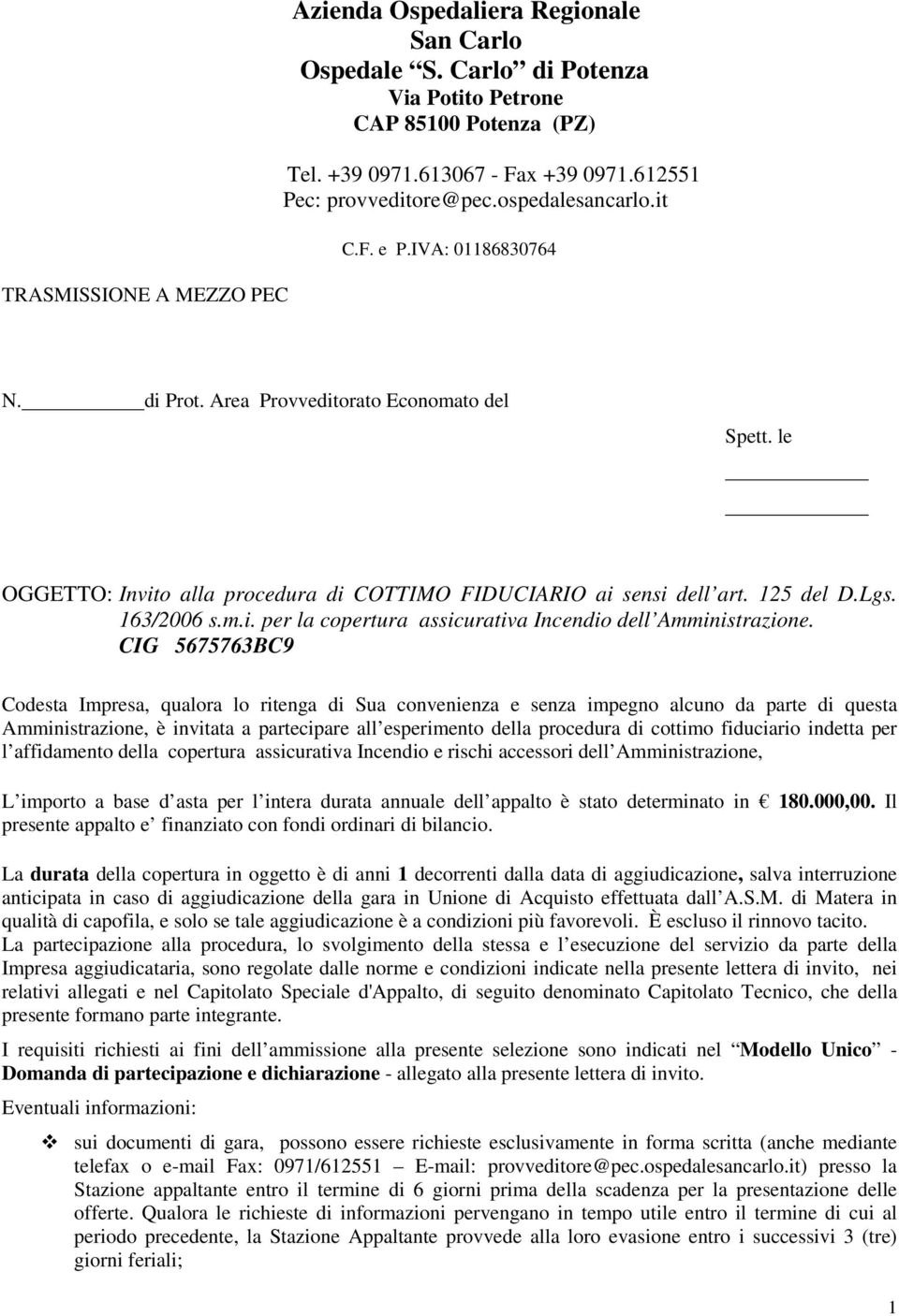 le OGGETTO: Invito alla procedura di COTTIMO FIDUCIARIO ai sensi dell art. 125 del D.Lgs. 163/2006 s.m.i. per la copertura assicurativa Incendio dell Amministrazione.