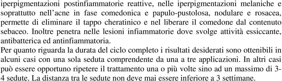 Inoltre penetra nelle lesioni infiammatorie dove svolge attività essiccante, antibatterica ed antinfiammatoria.