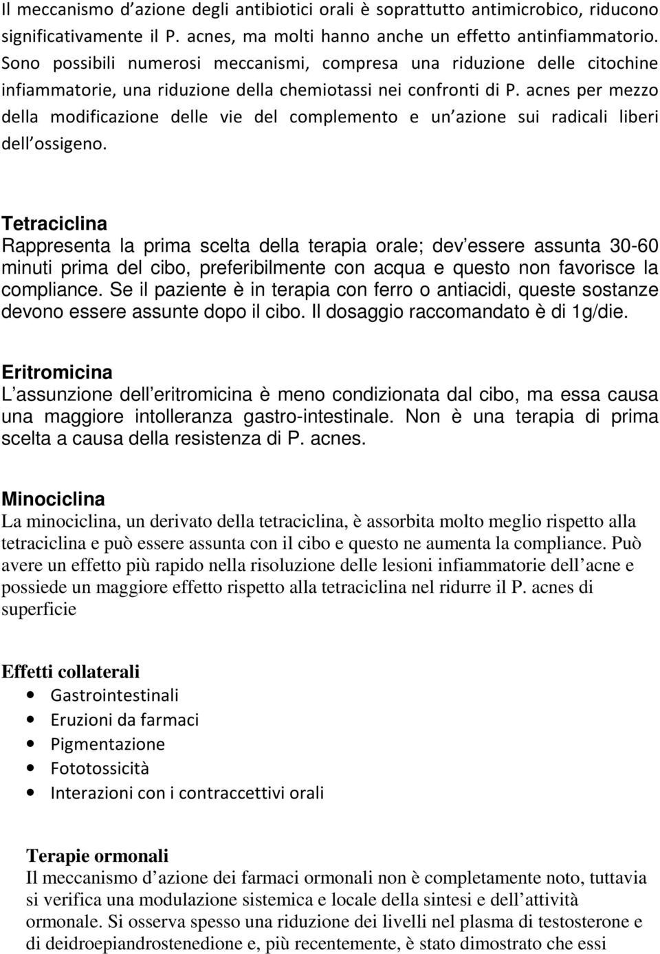 acnes per mezzo della modificazione delle vie del complemento e un azione sui radicali liberi dell ossigeno.