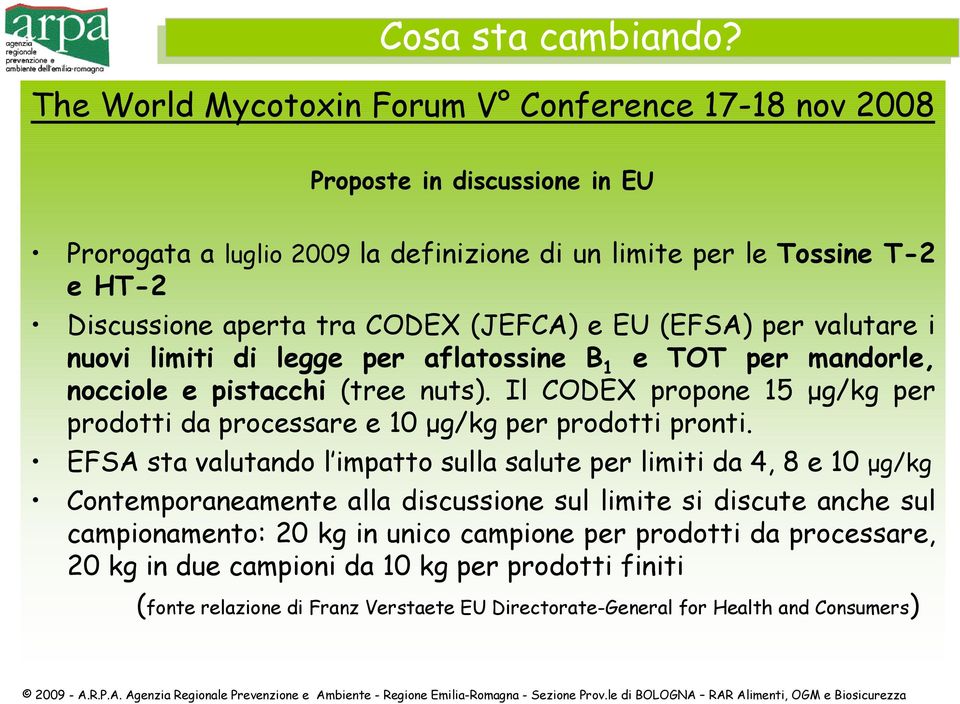 (JEFCA) e EU (EFSA) per valutare i nuovi limiti di legge per aflatossine B 1 e TOT per mandorle, nocciole e pistacchi (tree nuts).