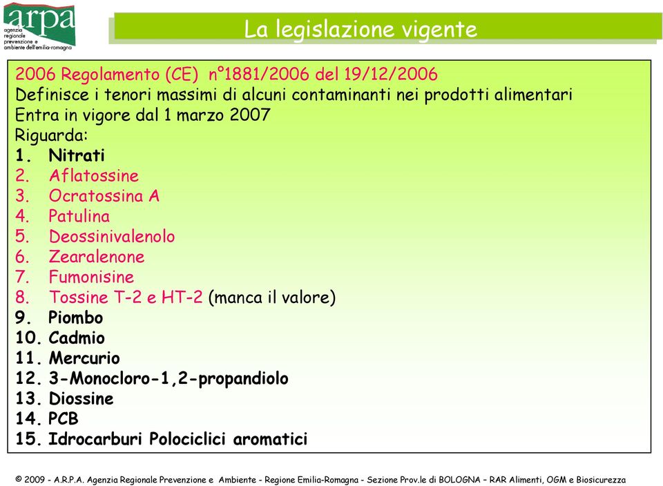 Ocratossina A 4. Patulina 5. Deossinivalenolo 6. Zearalenone 7. Fumonisine 8.