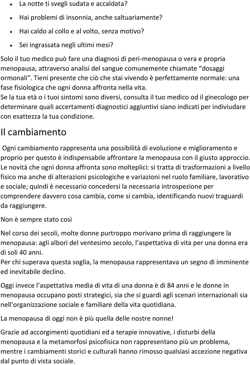 Tieni presente che ciò che stai vivendo è perfettamente normale: una fase fisiologica che ogni donna affronta nella vita.