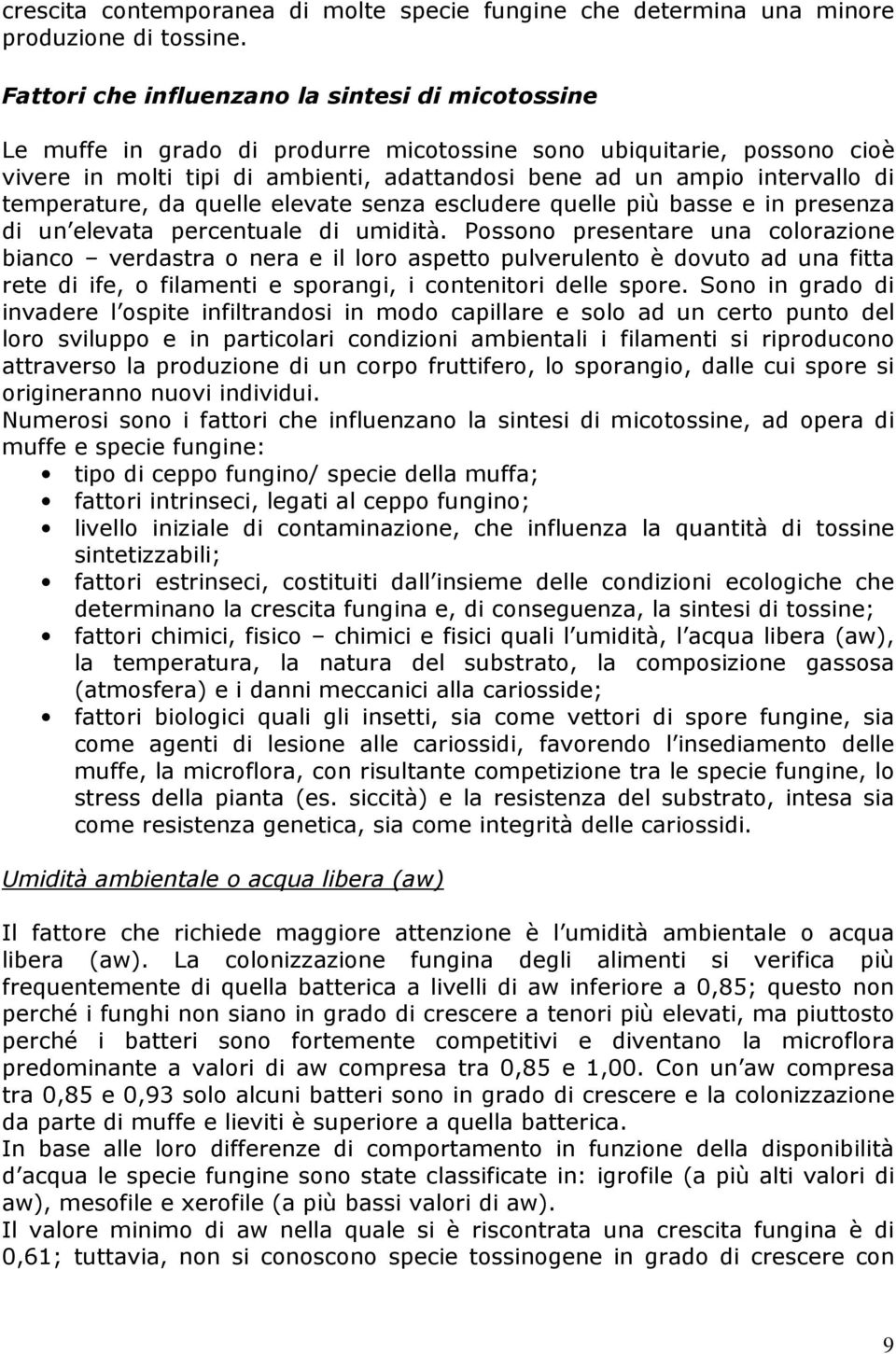 temperature, da quelle elevate senza escludere quelle più basse e in presenza di un elevata percentuale di umidità.