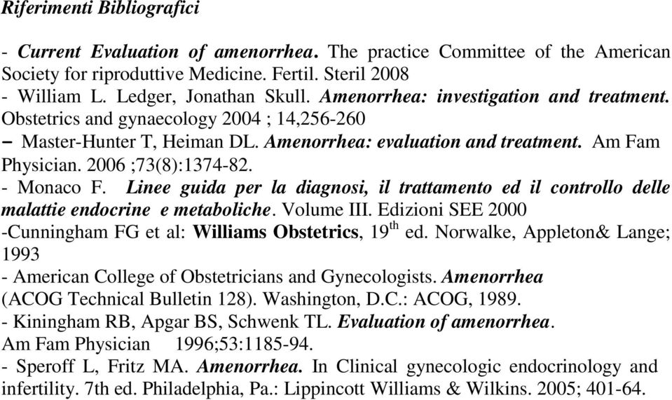 - Monaco F. Linee guida per la diagnosi, il trattamento ed il controllo delle malattie endocrine e metaboliche. Volume III. Edizioni SEE 2000 -Cunningham FG et al: Williams Obstetrics, 19 th ed.