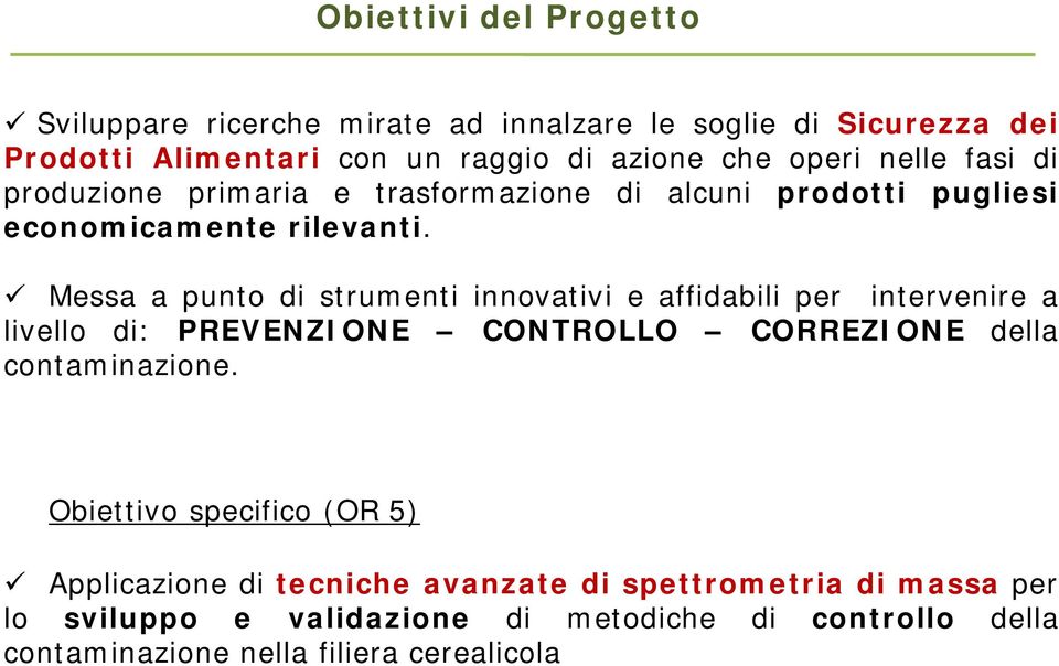 Messa a punto di strumenti innovativi e affidabili per intervenire a livello di: PREVENZINE CNTRLL CRREZINE della contaminazione.