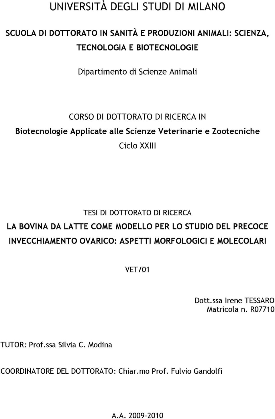 DOTTORATO DI RICERCA LA BOVINA DA LATTE COME MODELLO PER LO STUDIO DEL PRECOCE INVECCHIAMENTO OVARICO: ASPETTI MORFOLOGICI E MOLECOLARI