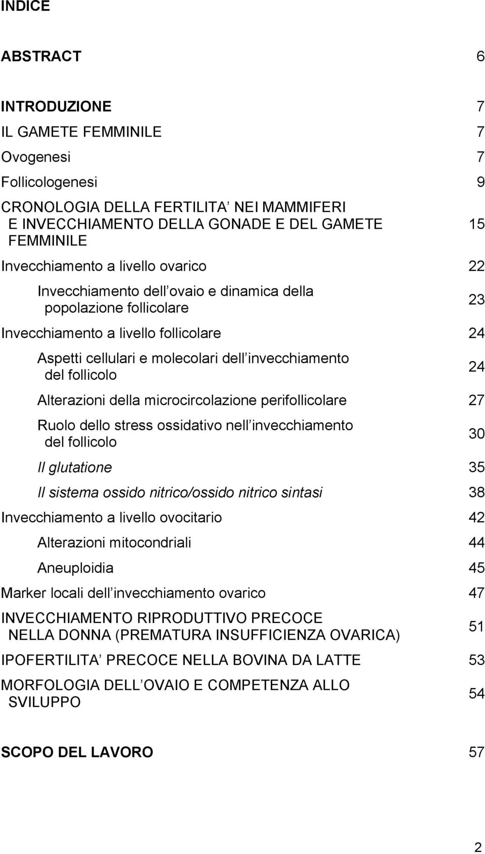 Alterazioni della microcircolazione perifollicolare 27 Ruolo dello stress ossidativo nell invecchiamento del follicolo Il glutatione 35 Il sistema ossido nitrico/ossido nitrico sintasi 38