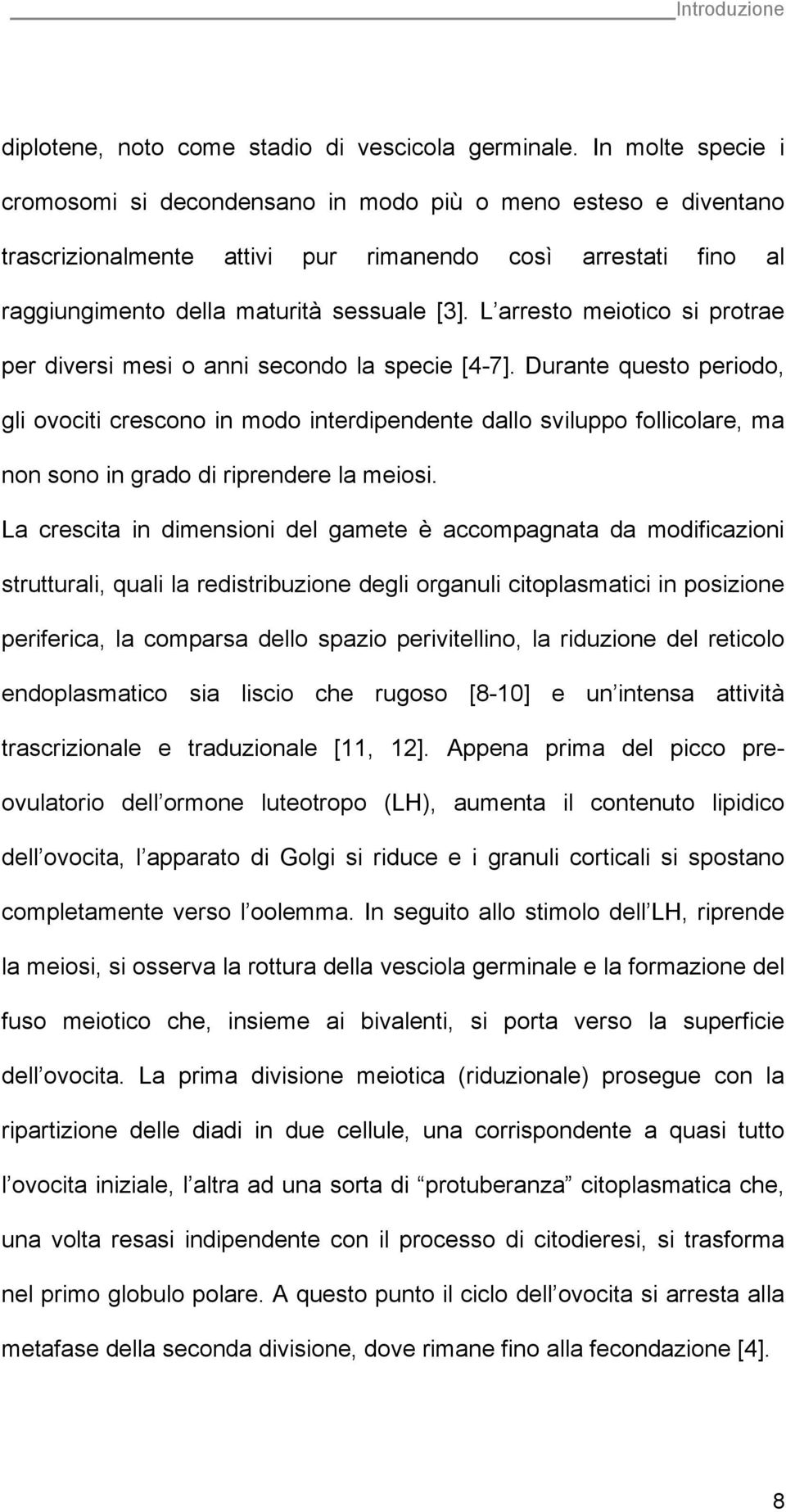 L arresto meiotico si protrae per diversi mesi o anni secondo la specie [4-7].