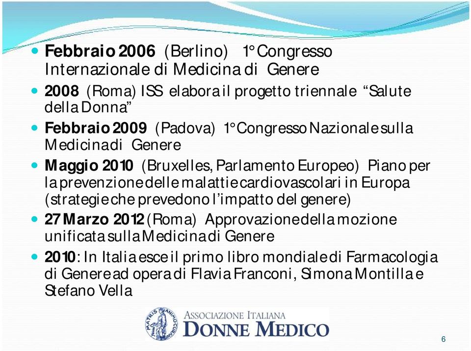 malattie cardiovascolari in Europa (strategie che prevedono l impatto del genere) 27 Marzo 2012 (Roma) Approvazione della mozione unificata sulla