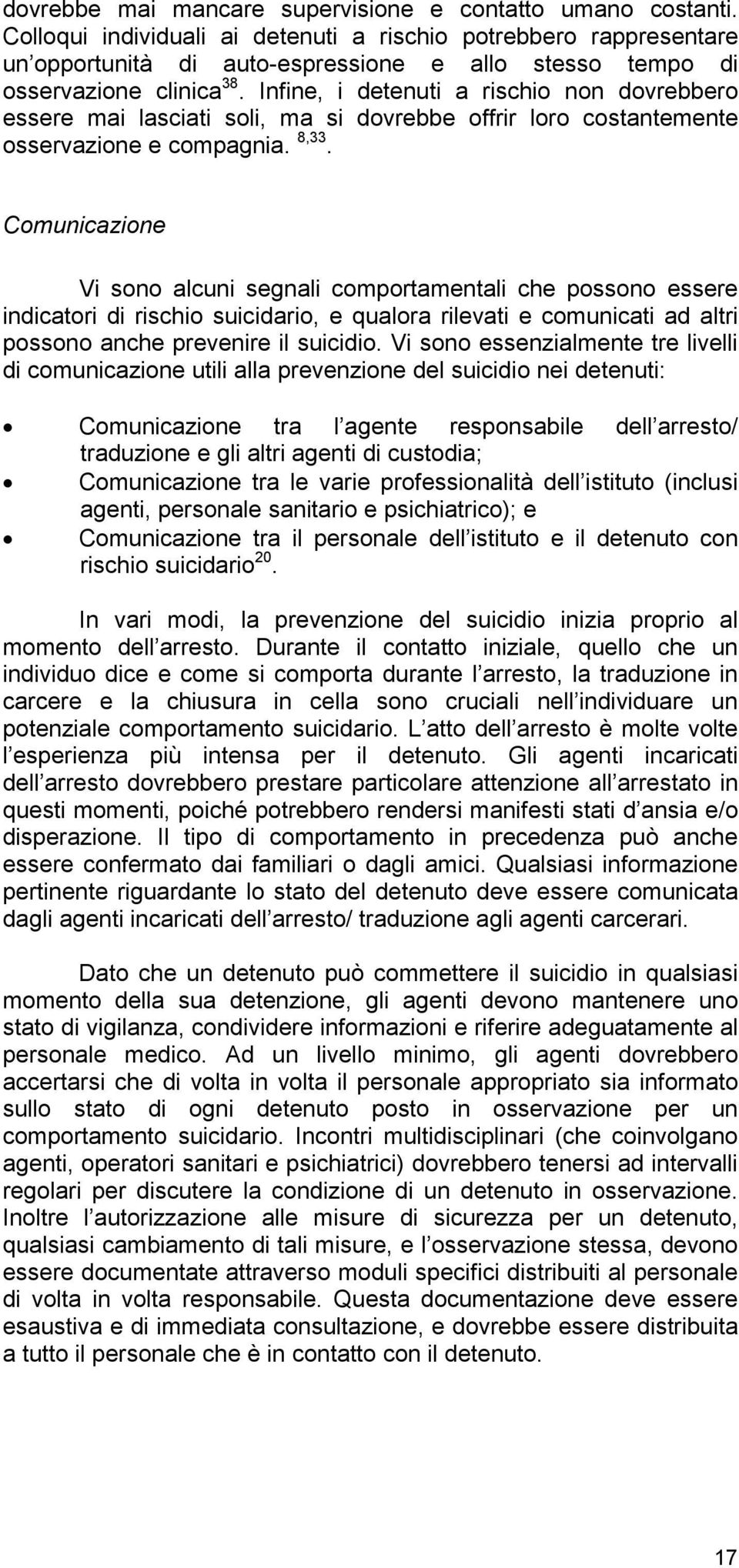 Infine, i detenuti a rischio non dovrebbero essere mai lasciati soli, ma si dovrebbe offrir loro costantemente osservazione e compagnia. 8,33.