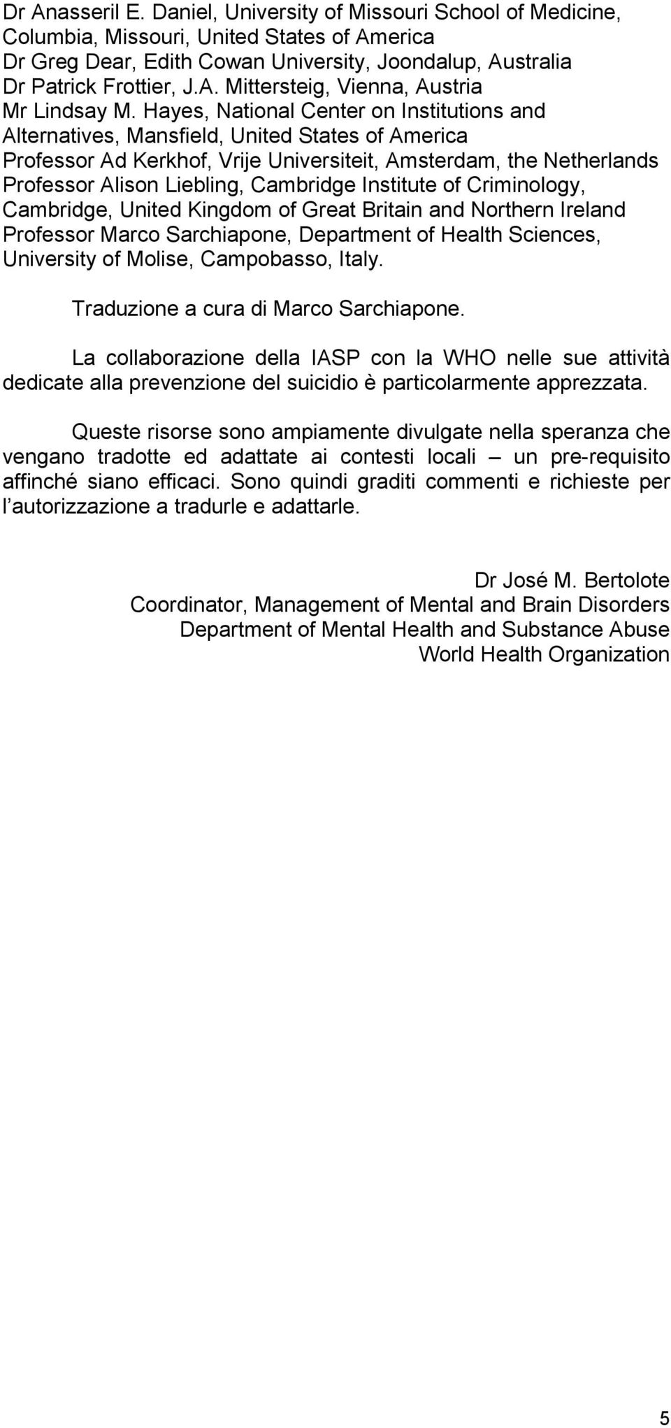 Institute of Criminology, Cambridge, United Kingdom of Great Britain and Northern Ireland Professor Marco Sarchiapone, Department of Health Sciences, University of Molise, Campobasso, Italy.