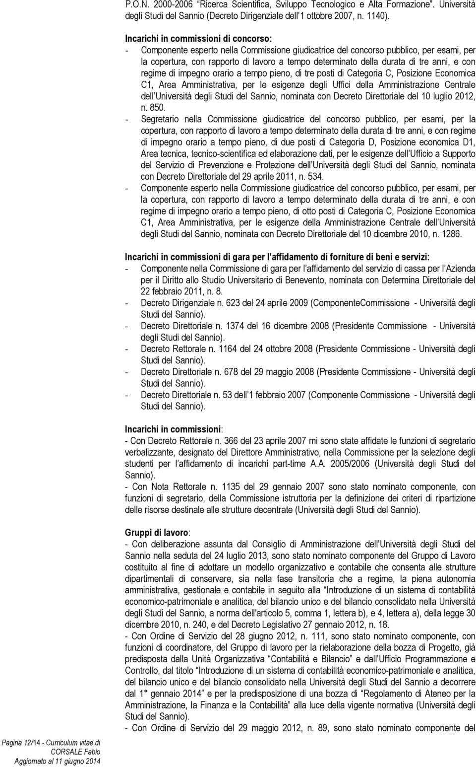 di tre anni, e con regime di impegno orario a tempo pieno, di tre posti di Categoria C, Posizione Economica C1, Area Amministrativa, per le esigenze degli Uffici della Amministrazione Centrale dell