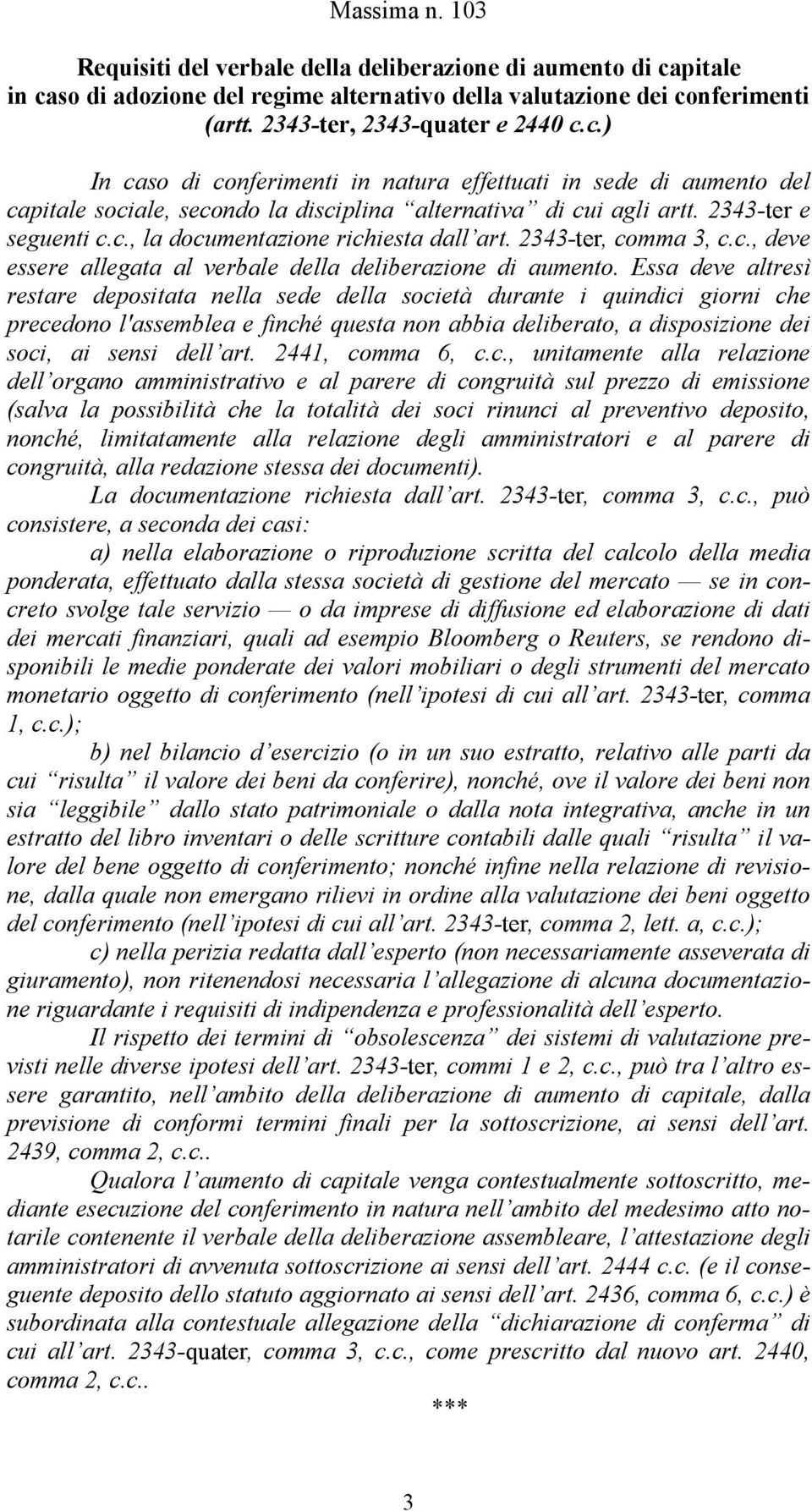 2343-ter e seguenti c.c., la documentazione richiesta dall art. 2343-ter, comma 3, c.c., deve essere allegata al verbale della deliberazione di aumento.