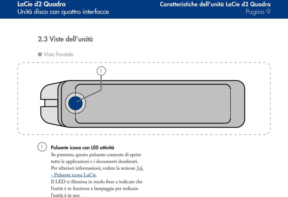 aprire tutte le applicazioni e i documenti desiderati. Per ulteriori informazioni, vedere la sezione 3.