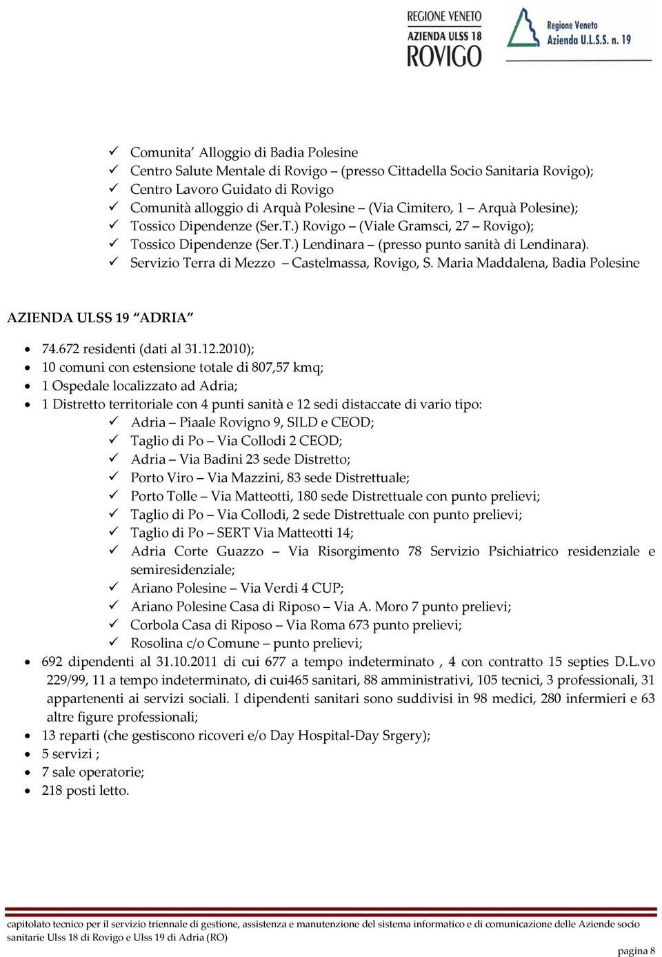 Servizio Terra di Mezzo Castelmassa, Rovigo, S. Maria Maddalena, Badia Polesine AZIENDA ULSS 19 ADRIA 74.672 residenti (dati al 31.12.