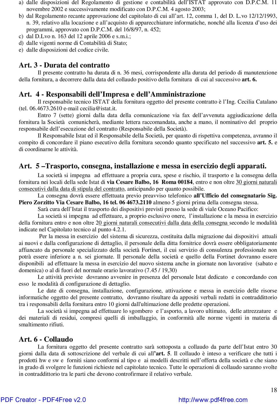 452; c) dal D.Lvo n. 163 del 12 aprile 2006 e s.m.i.; d) dalle vigenti norme di Contabilità di Stato; e) dalle disposizioni del codice civile. Art.