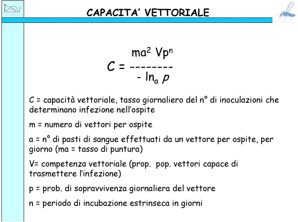 un vettore per ospite, per giorno (ma = tasso di puntura) V= competenza vettoriale (prop. pop.