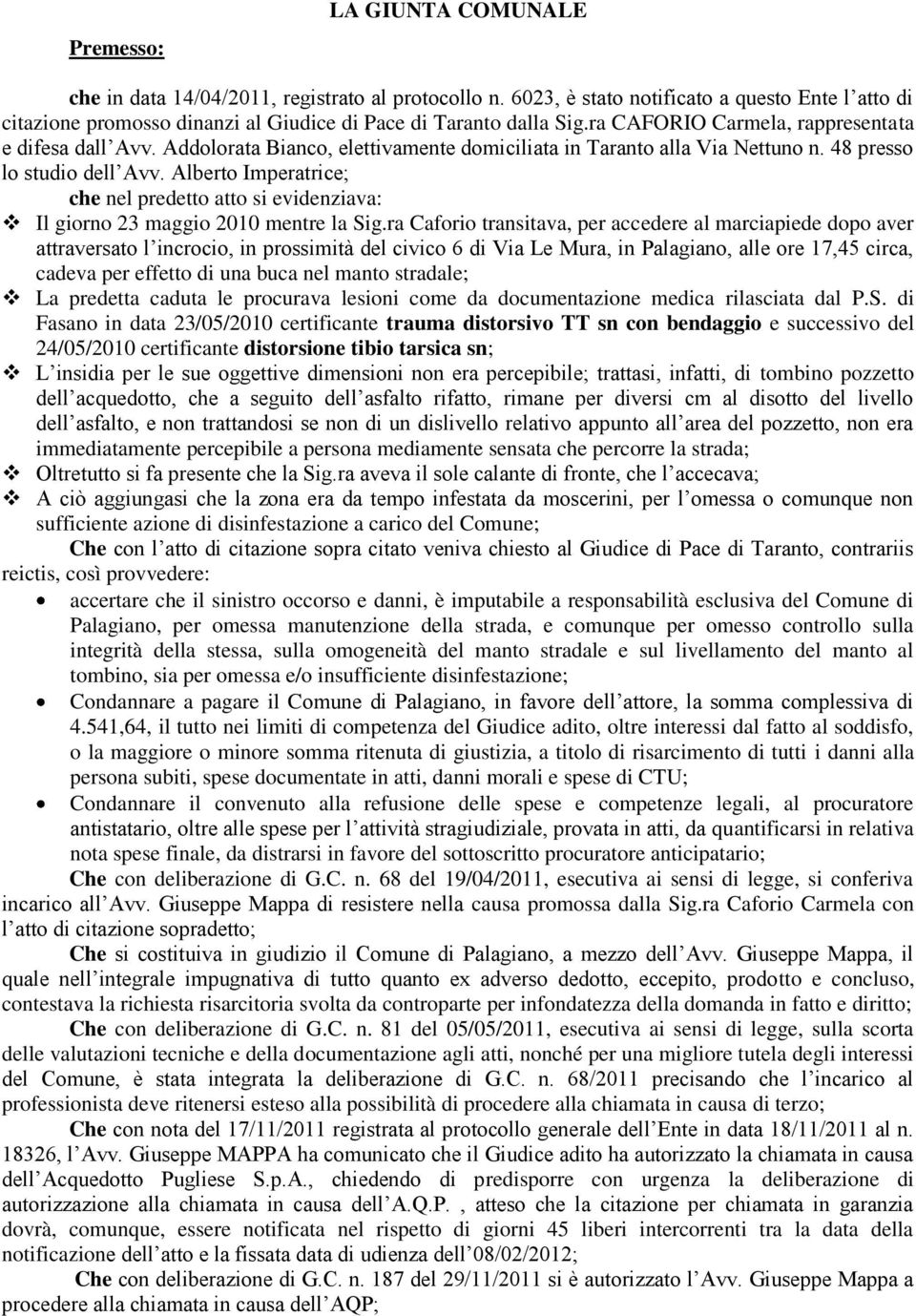 Alberto Imperatrice; che nel predetto atto si evidenziava: Il giorno 23 maggio 2010 mentre la Sig.