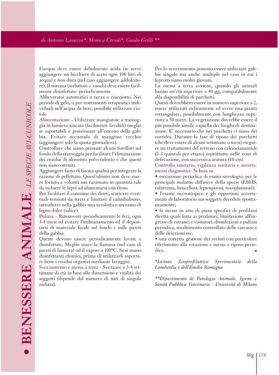 Nei periodi di gelo, o per trattamenti terapeutici individuali nell acqua da bere, possibile utilizzare ciotole Alimentazione - Utilizzare mangiatoie a tramoggia in lamiera zincata (facilmente