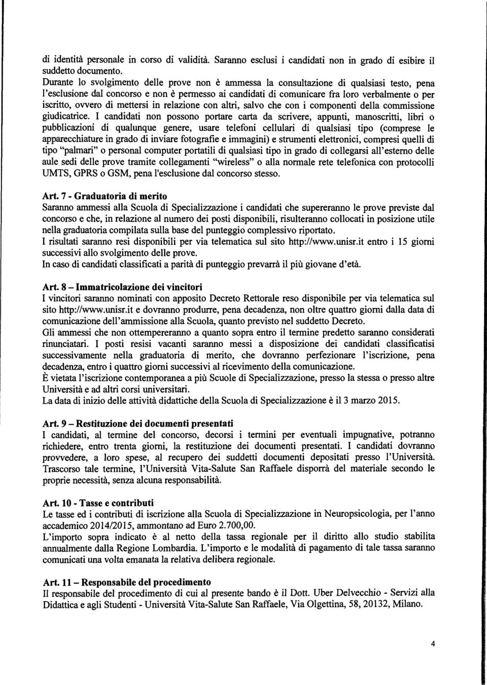 ovvero di mettersi in relazione con altri, salvo che con i componenti della commissione giudicatrice.