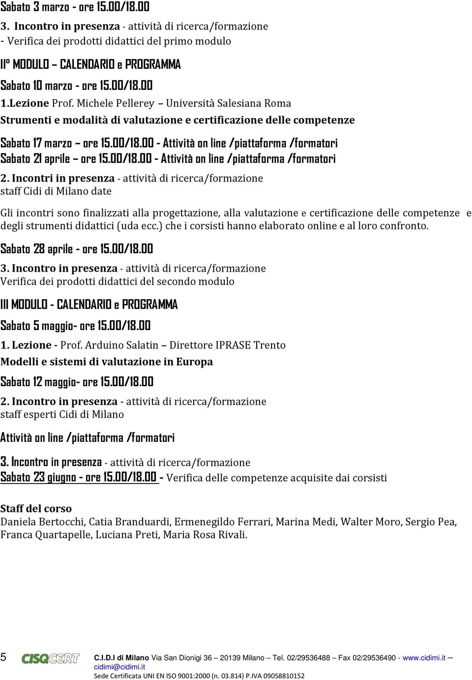 00 - Attività on line /piattaforma /formatori Sabato 21 aprile ore 15.00/18.00 - Attività on line /piattaforma /formatori 2.