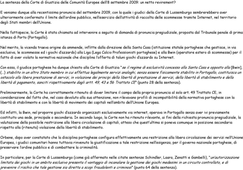 esercizio dell attività di raccolta delle scommesse tramite Internet, nel territorio degli Stati membri dell Unione.