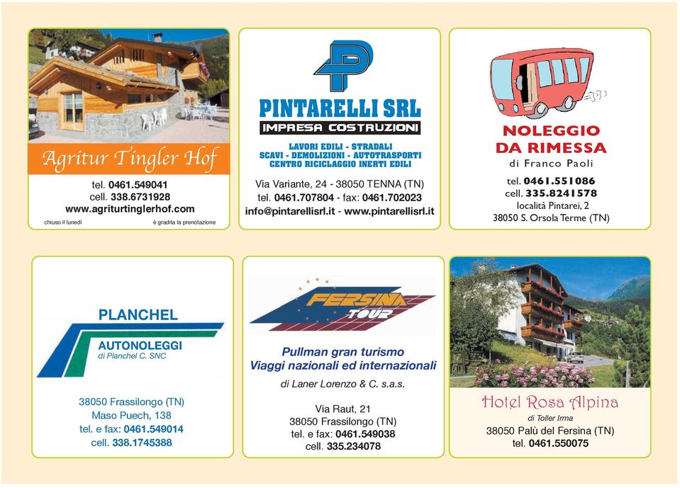 707804 - fax: 0461.702023 info@pintarellisrl.it - www.pintarellisrl.it NOLEGGIO DA RIMESSA di Franco Paoli tel. 0461.551086 cell. 335.8241578 località Pintarei, 2 38050 S.