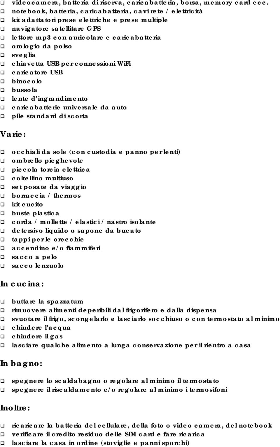 sveglia chiavetta USB per connessioni WiFi caricatore USB binocolo bussola lente d ingrandimento caricabatterie universale da auto pile standard di scorta Varie: occhiali da sole (con custodia e