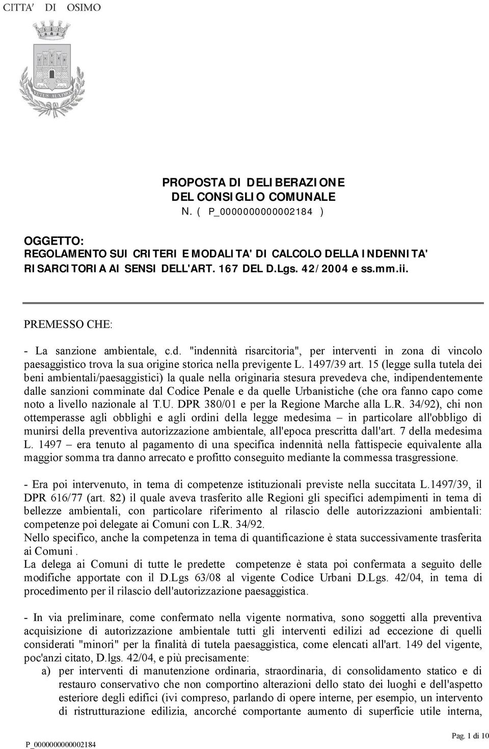 15 (legge sulla tutela dei beni ambientali/paesaggistici) la quale nella originaria stesura prevedeva che, indipendentemente dalle sanzioni comminate dal Codice Penale e da quelle Urbanistiche (che