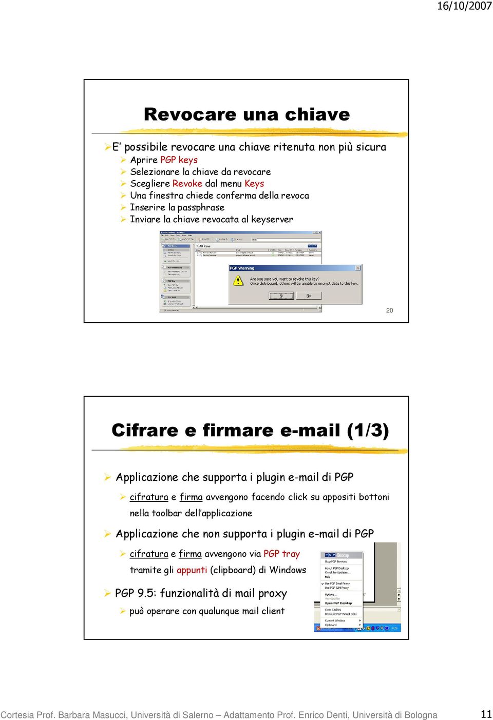 facendo click su appositi bottoni nella toolbar dell applicazione Applicazione che non supporta i plugin e-mail di PGP cifratura e firma avvengono via PGP tray tramite gli appunti