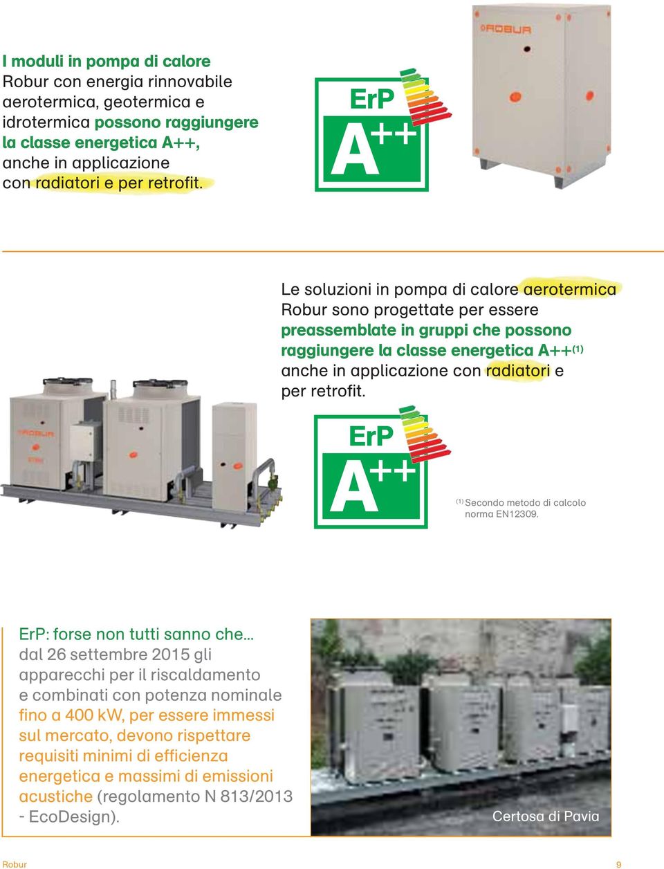 per retrofit. (1) Secondo metodo di calcolo norma EN12309. ErP: forse non tutti sanno che.