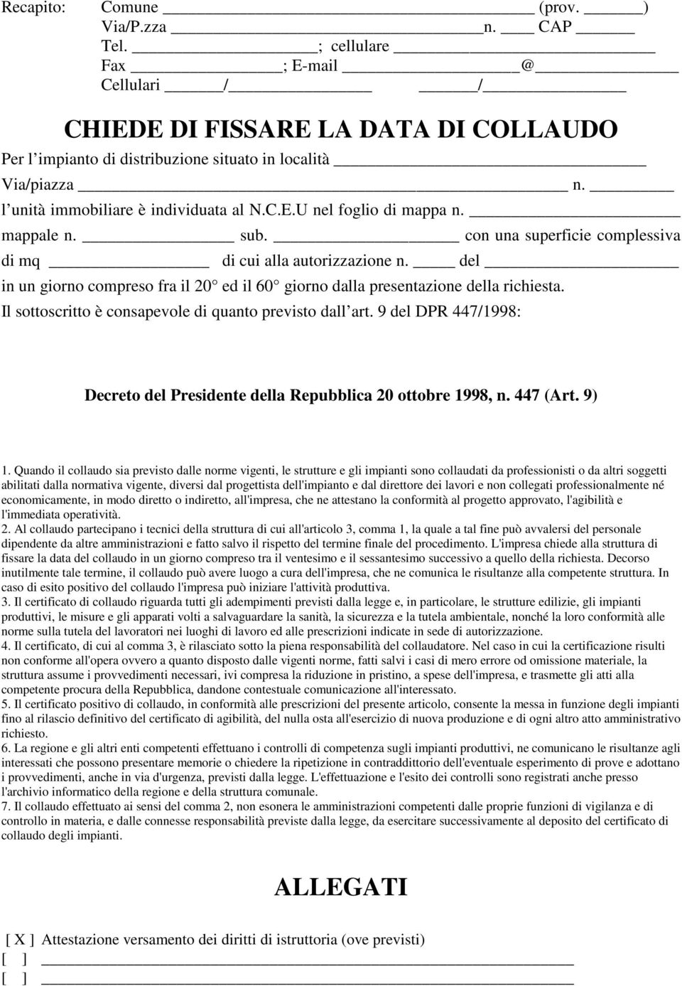 del in un giorno compreso fra il 20 ed il 60 giorno dalla presentazione della richiesta. Il sottoscritto è consapevole di quanto previsto dall art.