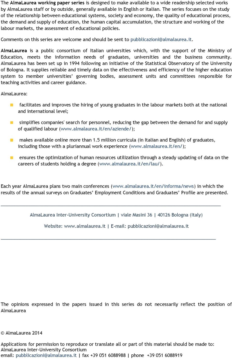 accumulation, the structure and working of the labour markets, the assessment of educational policies. Comments on this series are welcome and should be sent to pubblicazioni@almalaurea.it.