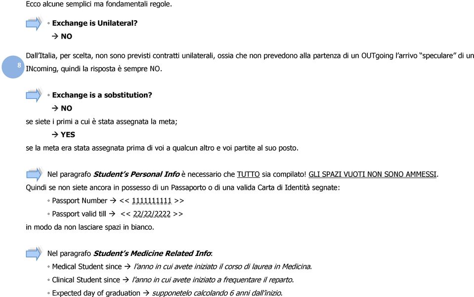 Exchange is a sobstitution? NO se siete i primi a cui è stata assegnata la meta; YES se la meta era stata assegnata prima di voi a qualcun altro e voi partite al suo posto.