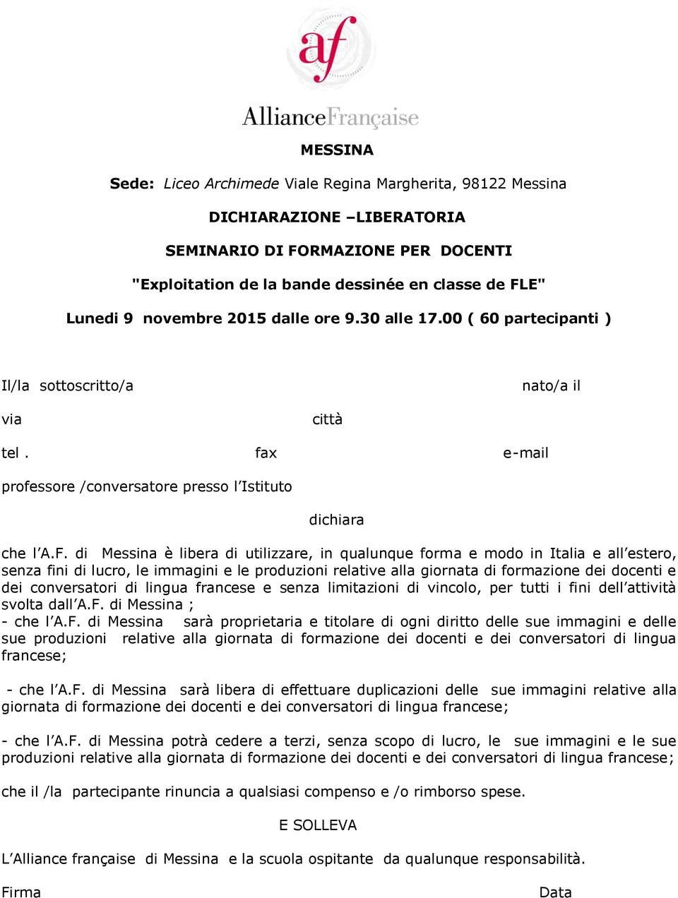 di Messina è libera di utilizzare, in qualunque forma e modo in Italia e all estero, senza fini di lucro, le immagini e le produzioni relative alla giornata di formazione dei docenti e dei