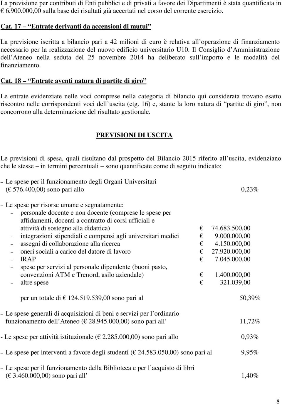 universitario U10. Il Consiglio d Amministrazione dell Ateneo nella seduta del 25 novembre 2014 ha deliberato sull importo e le modalità del finanziamento. Cat.