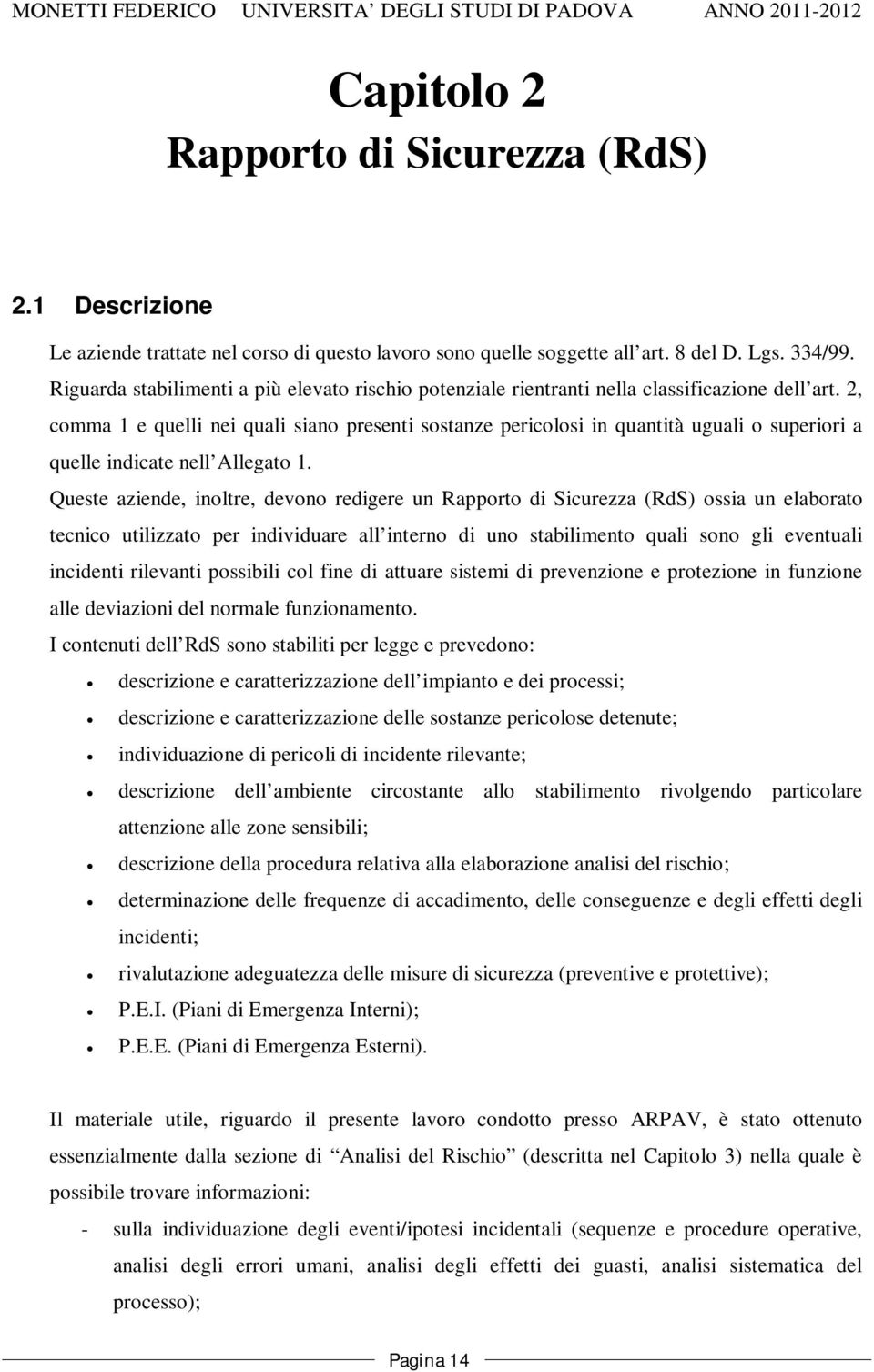 2, comma 1 e quelli nei quali siano presenti sostanze pericolosi in quantità uguali o superiori a quelle indicate nell Allegato 1.