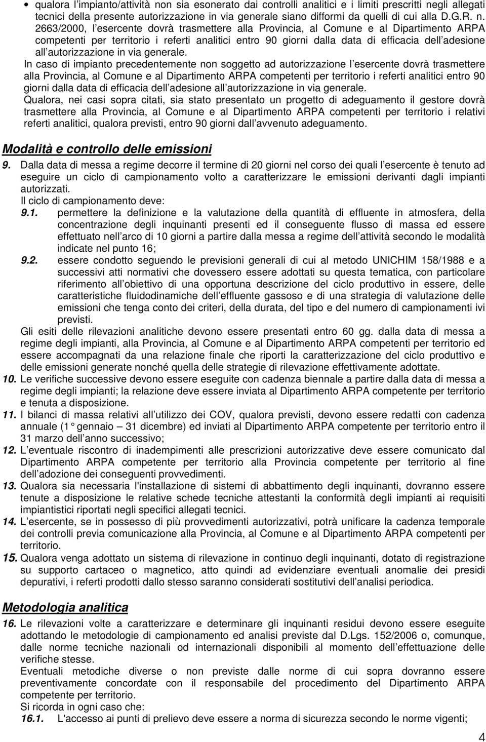 2663/2000, l esercente dovrà trasmettere alla Provincia, al Comune e al Dipartimento ARPA competenti per territorio i referti analitici entro 90 giorni dalla data di efficacia dell adesione all