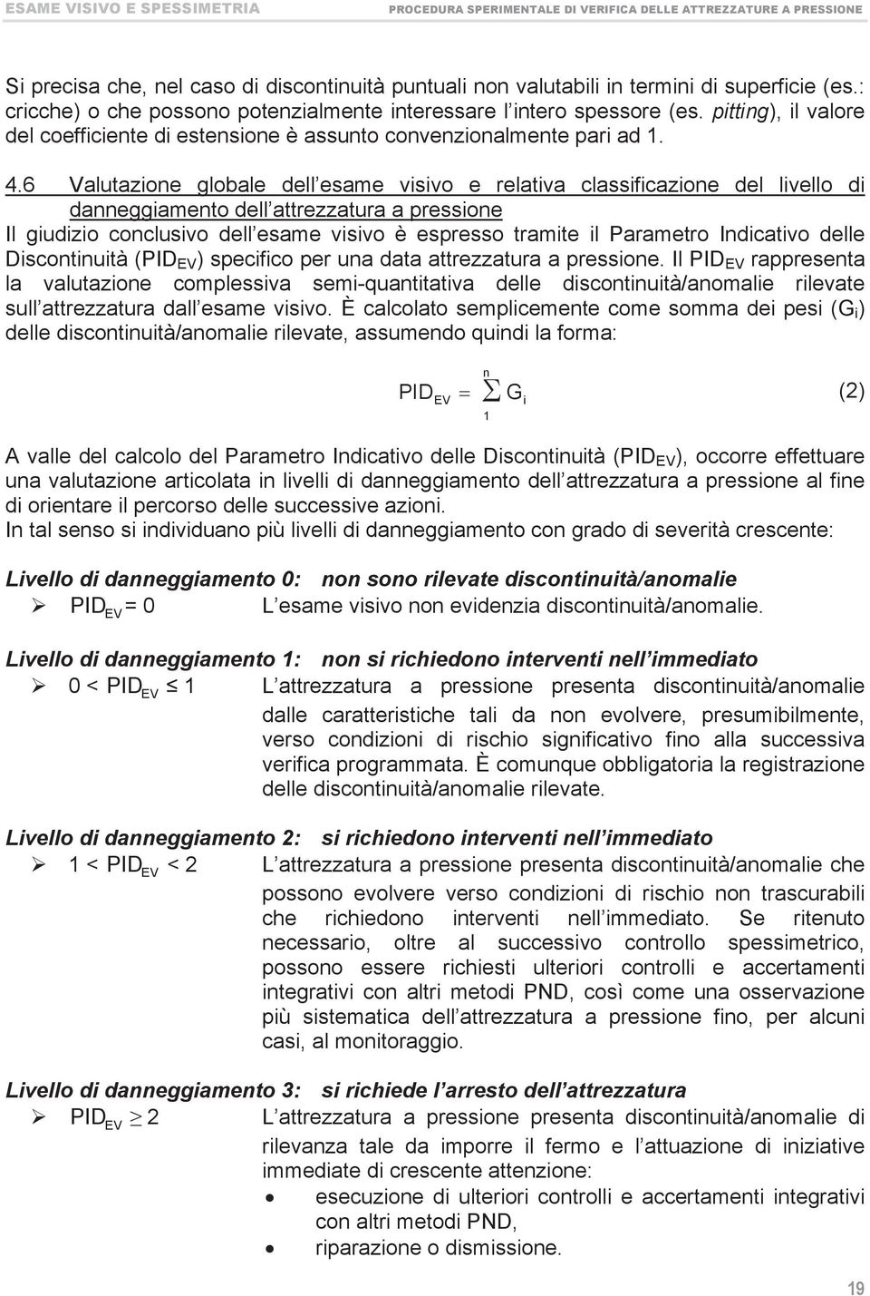 6 Valutazione globale dell eame viivo e relativa claificazione del livello di danneggiamento dell attrezzatura a preione Il giudizio concluivo dell eame viivo è epreo tramite il Parametro Indicativo