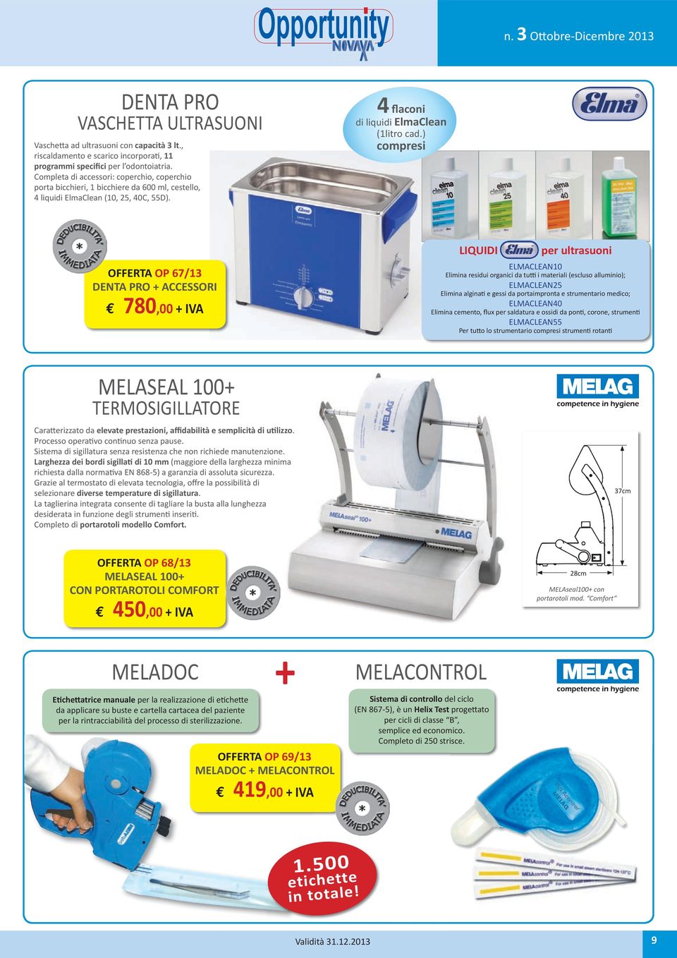 ) compresi OFFERTA OP 67/13 DENTA PRO + ACCESSORI 780,00 + IVA LIQUIDI per ultrasuoni ELMACLEAN10 Elimina residui organici da tutti i materiali (escluso alluminio); ELMACLEAN25 Elimina alginati e