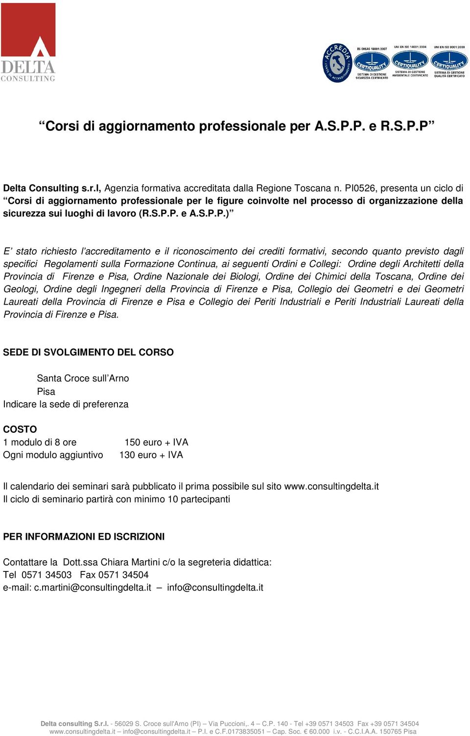 accreditamento e il riconoscimento dei crediti formativi, secondo quanto previsto dagli specifici Regolamenti sulla Formazione Continua, ai seguenti Ordini e Collegi: Ordine degli Architetti della