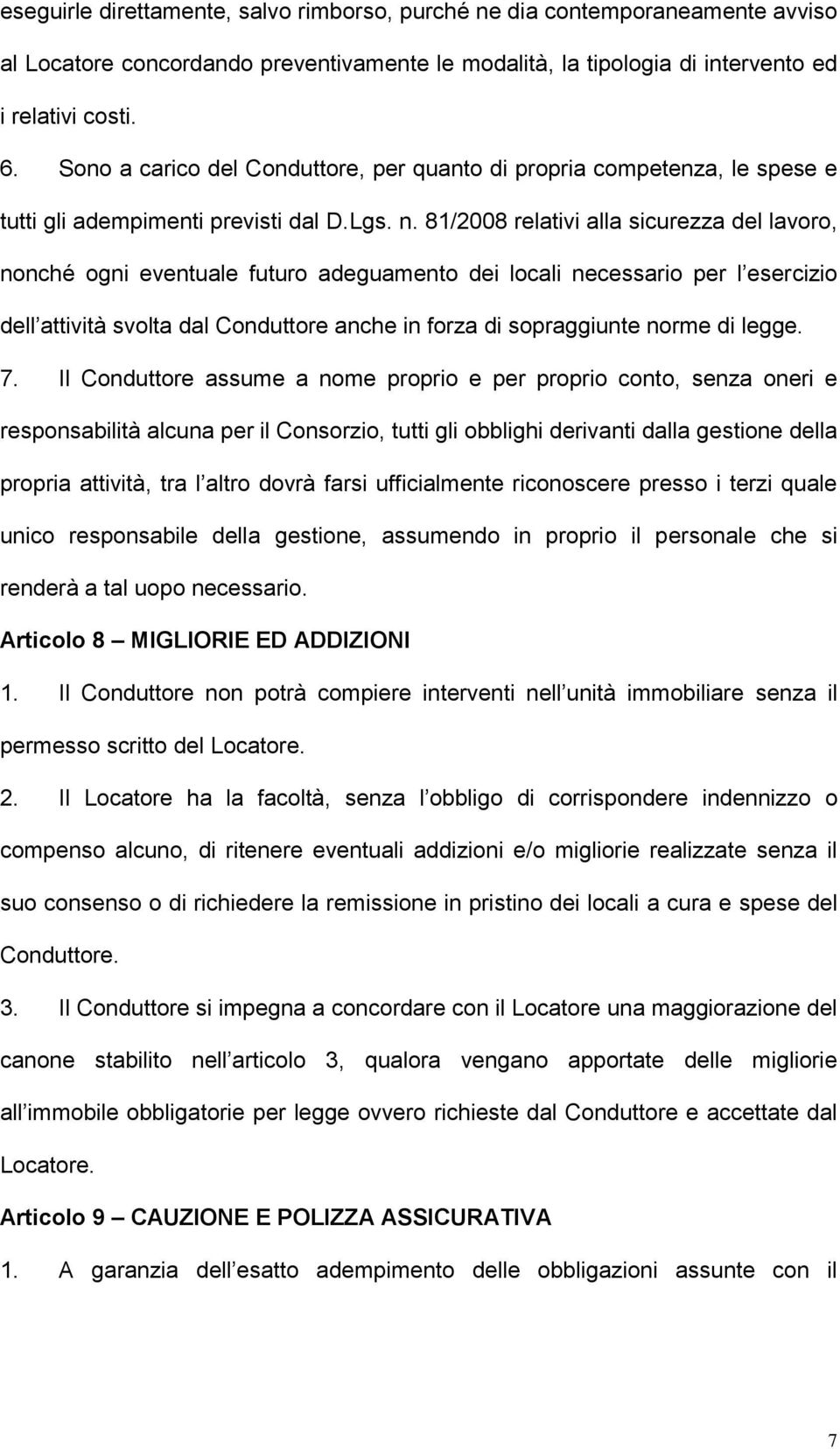 81/2008 relativi alla sicurezza del lavoro, nonché ogni eventuale futuro adeguamento dei locali necessario per l esercizio dell attività svolta dal Conduttore anche in forza di sopraggiunte norme di