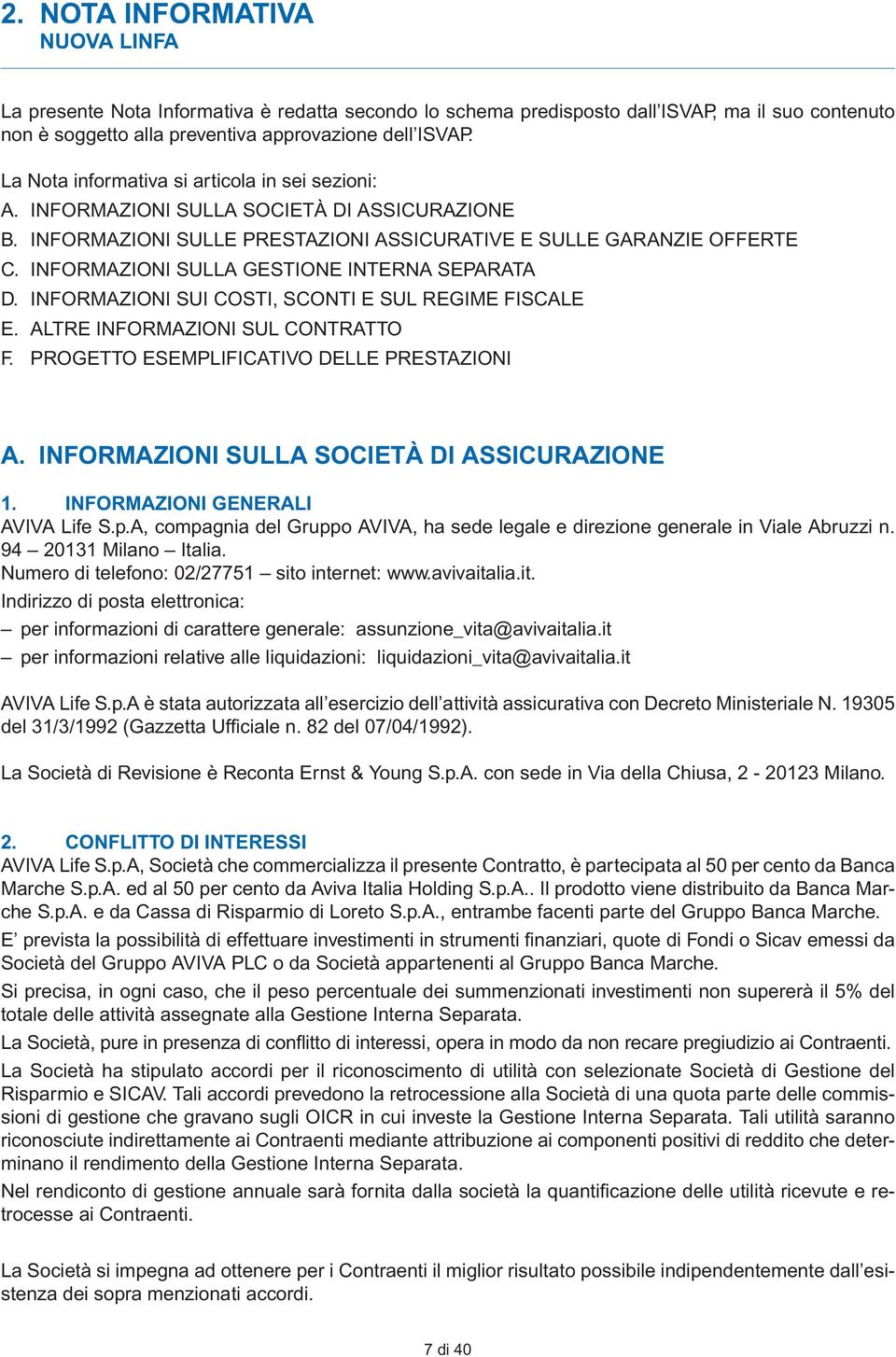 INFORMAZIONI SULLA GESTIONE INTERNA SEPARATA D. INFORMAZIONI SUI COSTI, SCONTI E SUL REGIME FISCALE E. ALTRE INFORMAZIONI SUL CONTRATTO F. PROGETTO ESEMPLIFICATIVO DELLE PRESTAZIONI A.