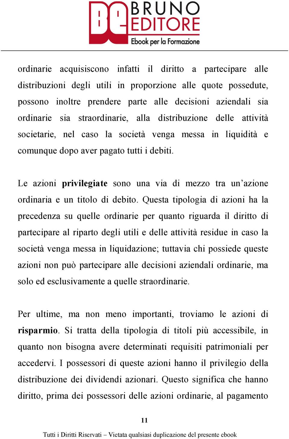 Le azioni privilegiate sono una via di mezzo tra un azione ordinaria e un titolo di debito.