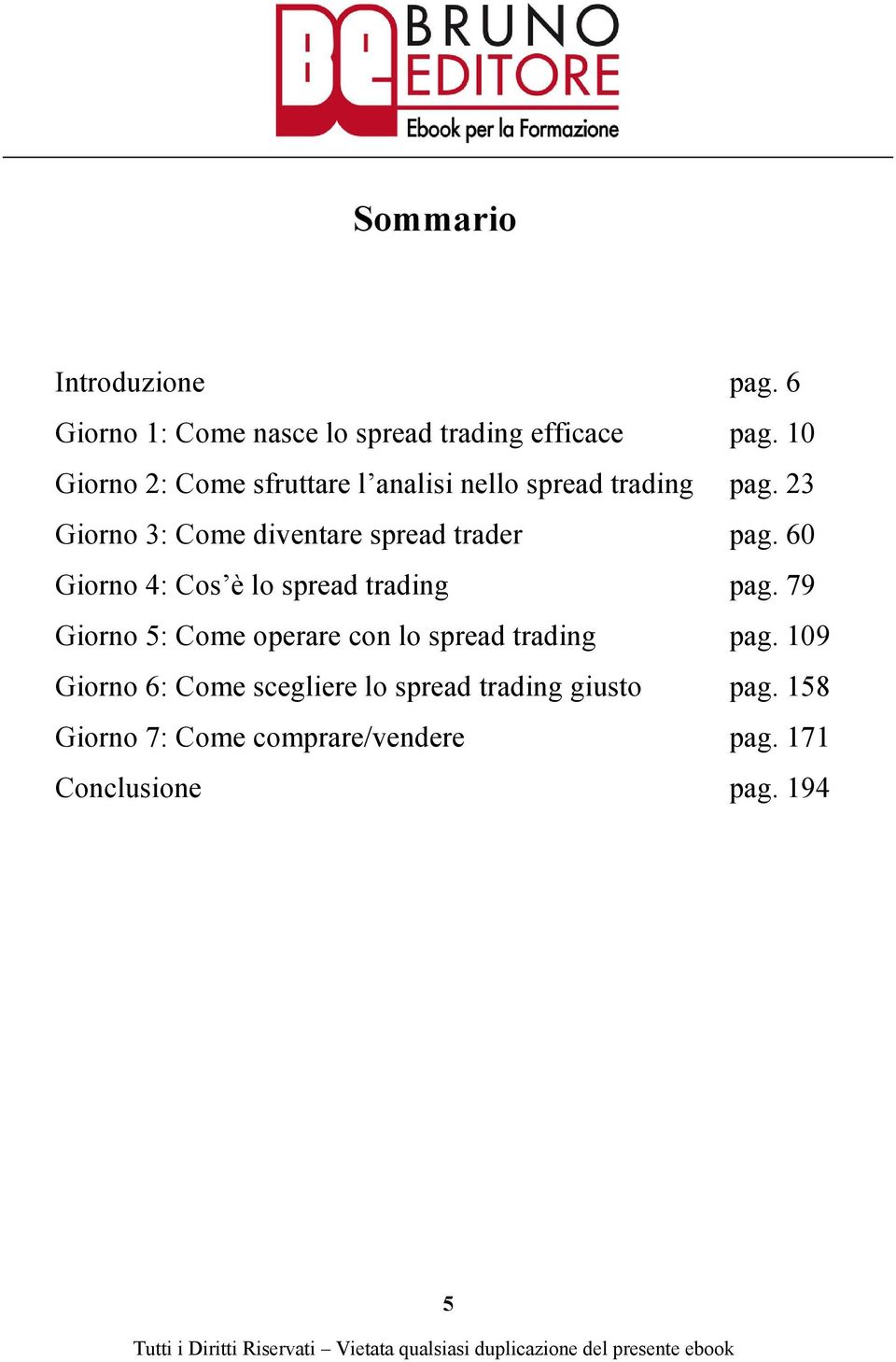 23 Giorno 3: Come diventare spread trader pag. 60 Giorno 4: Cos è lo spread trading pag.