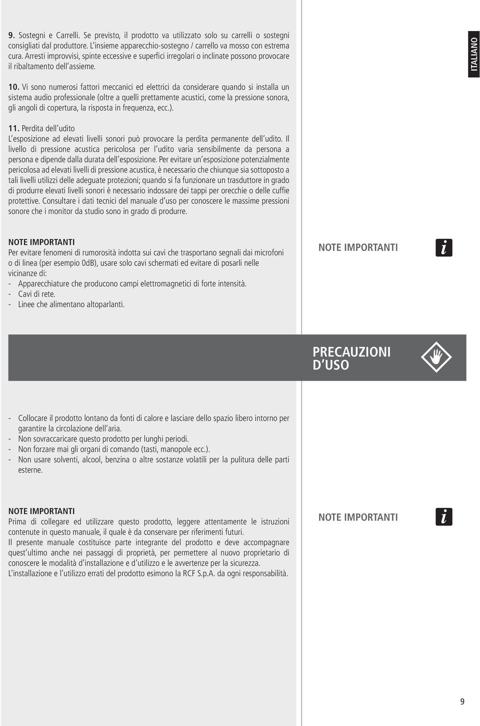 Vi sono numerosi fattori meccanici ed elettrici da considerare quando si installa un sistema audio professionale (oltre a quelli prettamente acustici, come la pressione sonora, gli angoli di